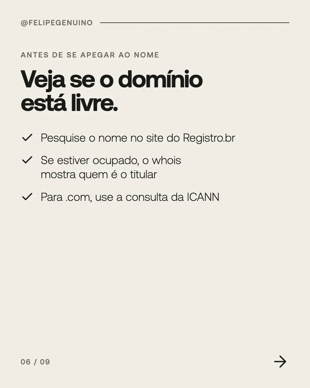 Slide 6. Antes de se apegar ao nome. Veja se o domínio está livre. Pesquise o nome no site do Registro.br. Se estiver ocupado, o whois mostra quem é o titular. Para .com, use a consulta da ICANN.