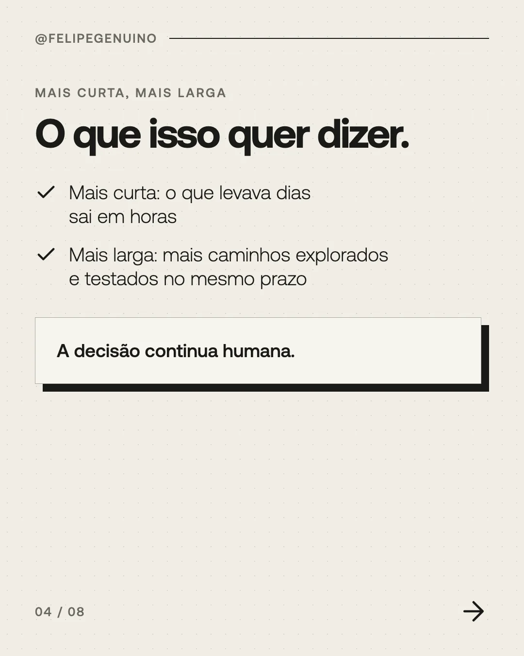 Slide 4. Mais curta, mais larga. O que isso quer dizer. Mais curta: o que levava dias sai em horas. Mais larga: mais caminhos explorados e testados no mesmo prazo. A decisão continua humana.