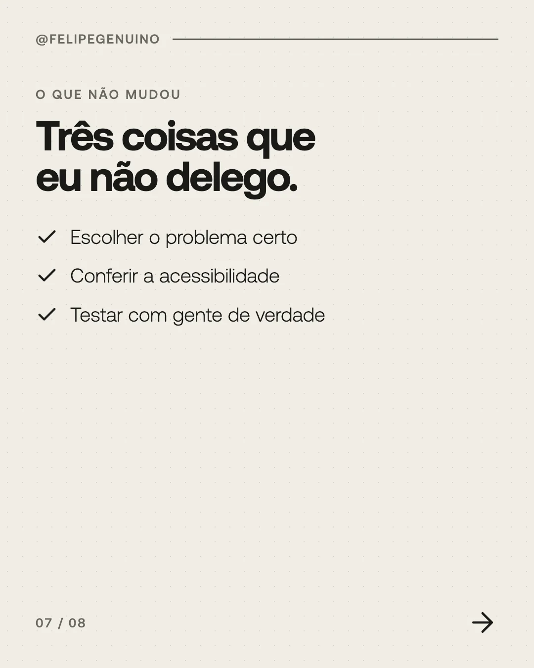 Slide 7. O que não mudou. Três coisas que eu não delego. Escolher o problema certo. Conferir a acessibilidade. Testar com gente de verdade.