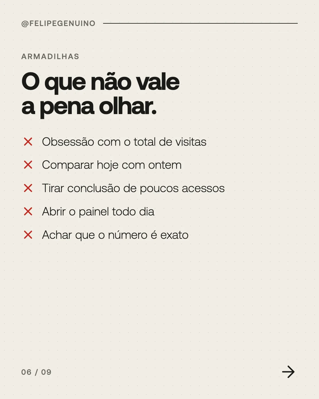 Slide 6. Armadilhas. O que não vale a pena olhar. Obsessão com o total de visitas. Comparar hoje com ontem. Tirar conclusão de poucos acessos. Abrir o painel todo dia. Achar que o número é exato.