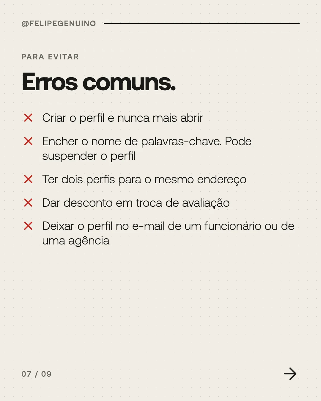Slide 7. Erros comuns: criar o perfil e nunca mais abrir, encher o nome de palavras-chave, ter dois perfis para o mesmo endereço, dar desconto em troca de avaliação, deixar o perfil no e-mail de um funcionário ou de uma agência.