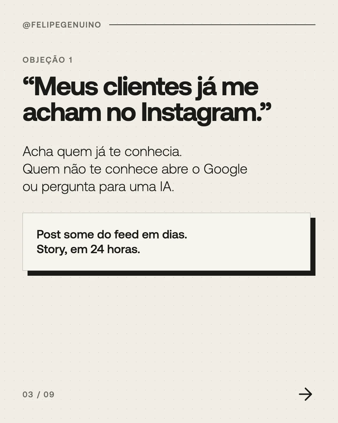 Slide 3. Objeção 1. “Meus clientes já me acham no Instagram.” Acha quem já te conhecia. Quem não te conhece abre o Google ou pergunta para uma IA. Post some do feed em dias. Story, em 24 horas.