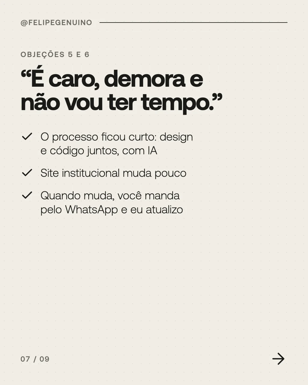 Slide 7. Objeções 5 e 6. “É caro, demora e não vou ter tempo.” O processo ficou curto: design e código juntos, com IA. Site institucional muda pouco. Quando muda, você manda pelo WhatsApp e eu atualizo.
