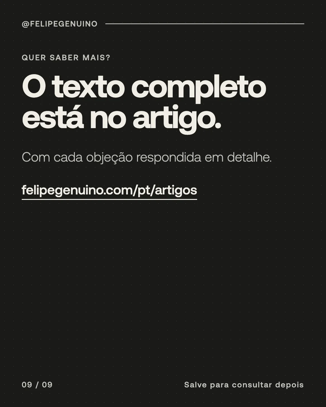 Slide 9. Quer saber mais? O texto completo está no artigo. Com cada objeção respondida em detalhe. felipegenuino.com/pt/artigos